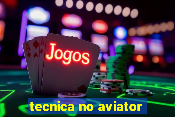 tecnica no aviator